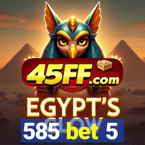 585 bet 5